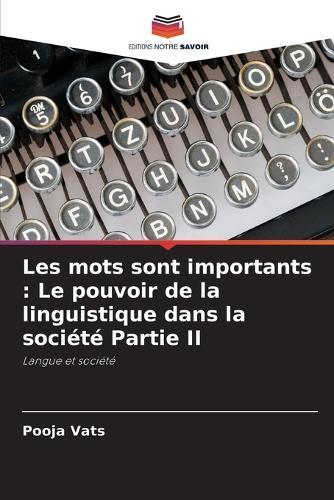 Les mots sont importants: Le pouvoir de la linguistique dans la société Partie II