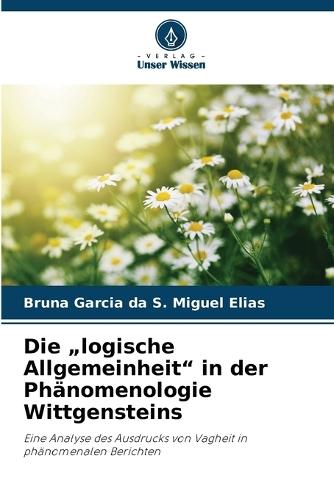 Die ""logische Allgemeinheit"" in der Phänomenologie Wittgensteins