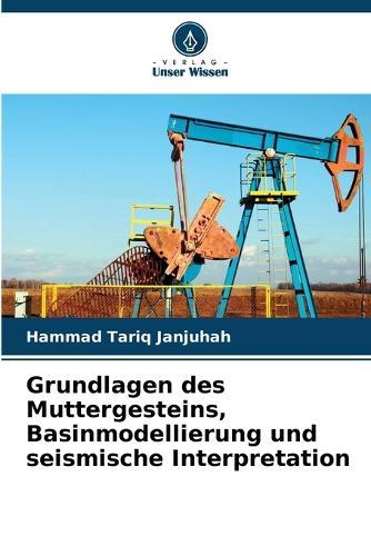 Grundlagen des Muttergesteins, Basinmodellierung und seismische Interpretation