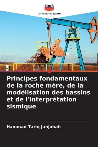 Principes fondamentaux de la roche mère, de la modélisation des bassins et de l'interprétation sismique