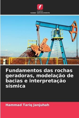 Fundamentos das rochas geradoras, modelação de bacias e interpretação sísmica