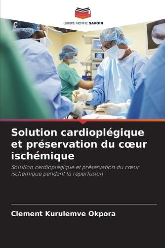 Solution cardioplégique et préservation du coeur ischémique