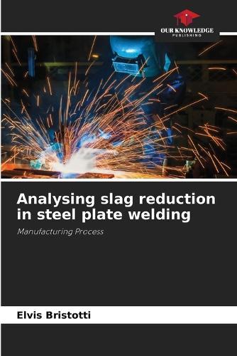 Analysing slag reduction in steel plate welding