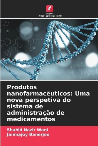 Produtos nanofarmacêuticos: Uma nova perspetiva do sistema de administração de medicamentos