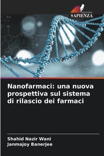 Nanofarmaci: una nuova prospettiva sul sistema di rilascio dei farmaci