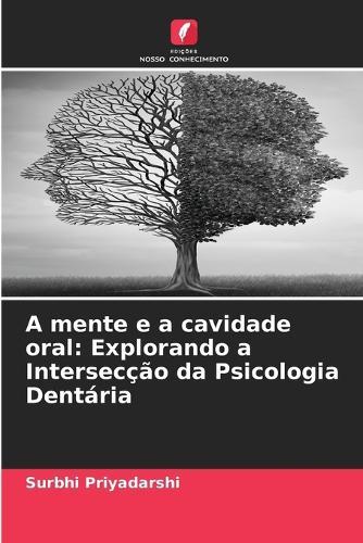 A mente e a cavidade oral: Explorando a Intersecção da Psicologia Dentária
