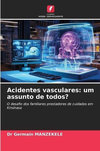 Acidentes vasculares: um assunto de todos?