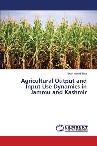 Agricultural Output and Input Use Dynamics in Jammu and Kashmir