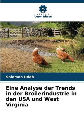 Eine Analyse der Trends in der Broilerindustrie in den USA und West Virginia