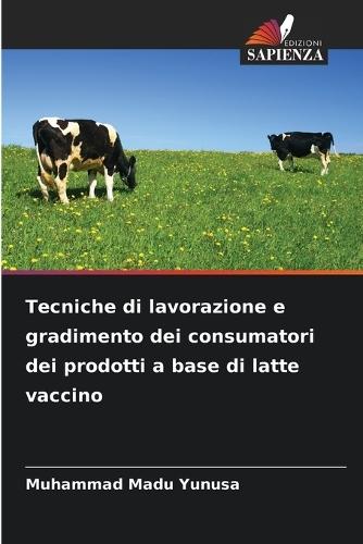 Tecniche di lavorazione e gradimento dei consumatori dei prodotti a base di latte vaccino
