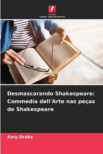 Desmascarando Shakespeare: Commedia dell'Arte nas peças de Shakespeare