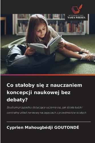 Co staloby się z nauczaniem koncepcji naukowej bez debaty?
