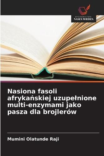 Nasiona fasoli afrykańskiej uzupelnione multi-enzymami jako pasza dla brojlerów