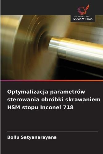 Optymalizacja parametrów sterowania obróbki skrawaniem HSM stopu Inconel 718