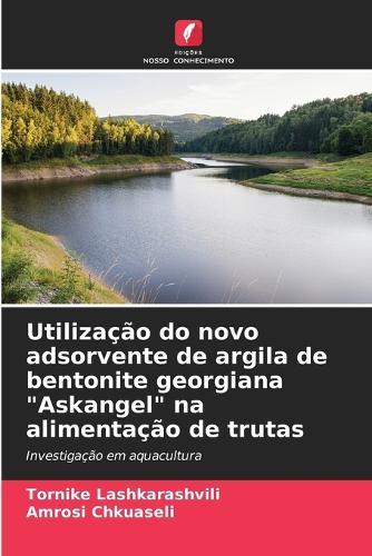 Utilização do novo adsorvente de argila de bentonite georgiana ""Askangel"" na alimentação de trutas