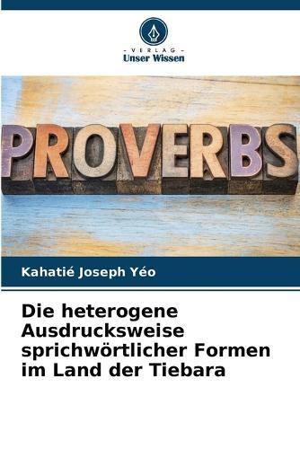 Die heterogene Ausdrucksweise sprichwörtlicher Formen im Land der Tiebara