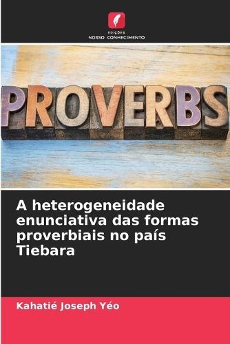 A heterogeneidade enunciativa das formas proverbiais no país Tiebara