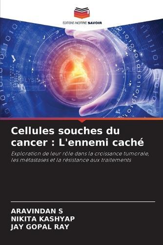 Cellules souches du cancer: L'ennemi caché