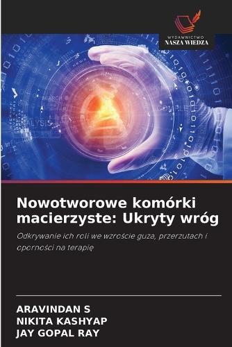 Nowotworowe komórki macierzyste: Ukryty wróg