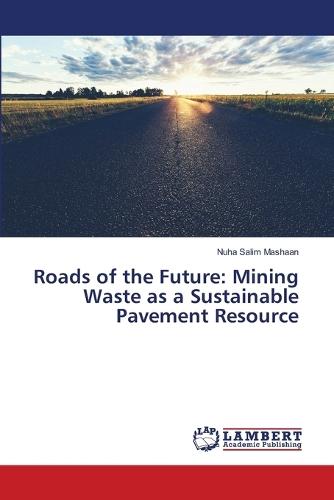 Roads of the Future: Mining Waste as a Sustainable Pavement Resource
