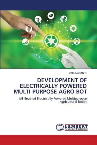 Development of Electrically Powered Multi Purpose Agro Bot