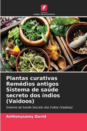 Plantas curativas Remédios antigos Sistema de saúde secreto dos índios (Vaidoos)