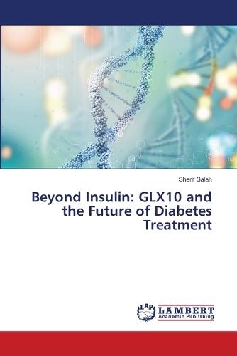 Beyond Insulin: GLX10 and the Future of Diabetes Treatment