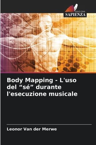 Body Mapping - L'uso del ""sé"" durante l'esecuzione musicale