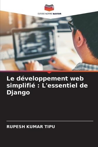Le développement web simplifié: L'essentiel de Django