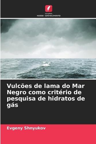 Vulcões de lama do Mar Negro como critério de pesquisa de hidratos de gás