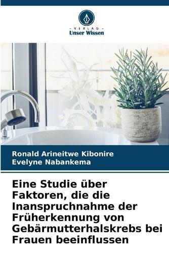 Eine Studie über Faktoren, die die Inanspruchnahme der Früherkennung von Gebärmutterhalskrebs bei Frauen beeinflussen