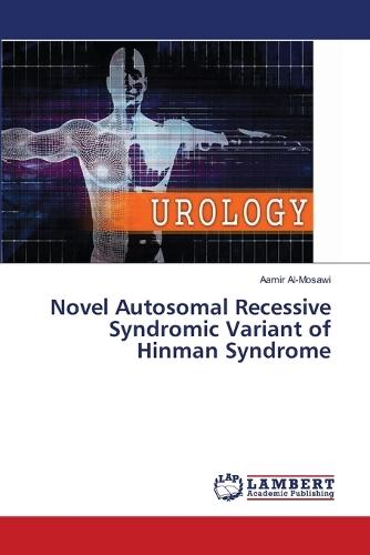 Novel Autosomal Recessive Syndromic Variant of Hinman Syndrome