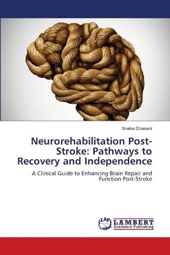 Neurorehabilitation Post-Stroke: Pathways to Recovery and Independence