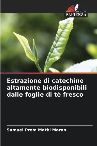 Estrazione di catechine altamente biodisponibili dalle foglie di tè fresco