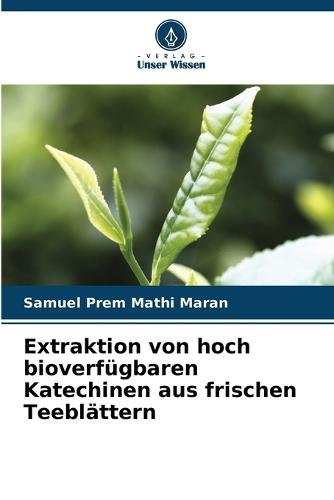 Extraktion von hoch bioverfügbaren Katechinen aus frischen Teeblättern