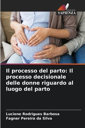 Il processo del parto: Il processo decisionale delle donne riguardo al luogo del parto