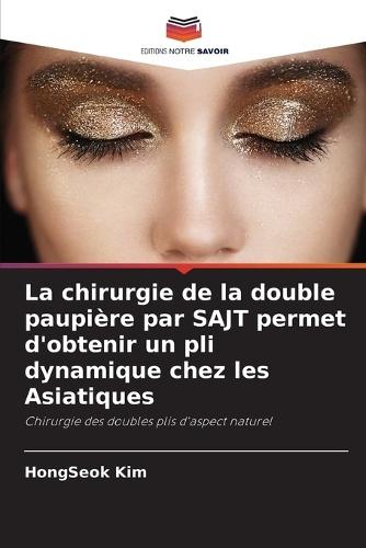 La chirurgie de la double paupière par SAJT permet d'obtenir un pli dynamique chez les Asiatiques