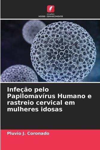 Infeção pelo Papilomavírus Humano e rastreio cervical em mulheres idosas