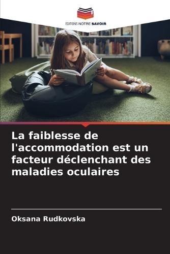 La faiblesse de l'accommodation est un facteur déclenchant des maladies oculaires