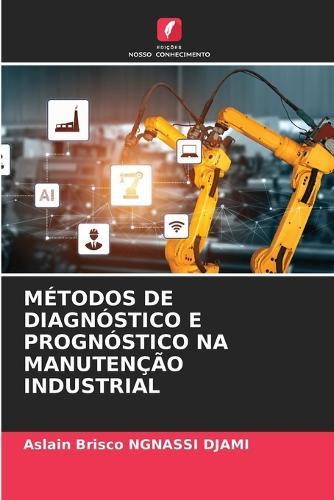 Métodos de Diagnóstico E Prognóstico Na Manutenção Industrial