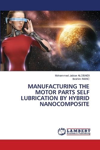 Manufacturing the Motor Parts Self Lubrication by Hybrid Nanocomposite