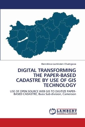 Digital Transforming the Paper-Based Cadastre by Use of GIS Technology