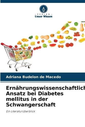 Ernährungswissenschaftlicher Ansatz bei Diabetes mellitus in der Schwangerschaft