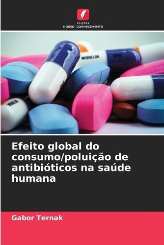 Efeito global do consumo/poluição de antibióticos na saúde humana