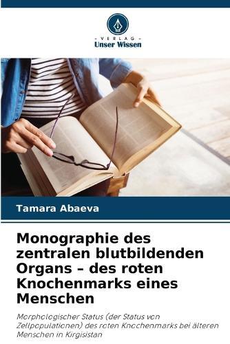 Monographie des zentralen blutbildenden Organs - des roten Knochenmarks eines Menschen