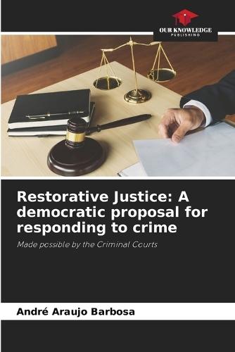 Restorative Justice: A democratic proposal for responding to crime