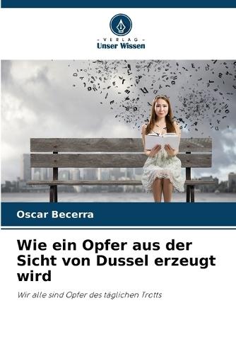 Wie ein Opfer aus der Sicht von Dussel erzeugt wird