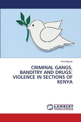 Criminal Gangs, Banditry and Drugs: Violence in Sections of Kenya