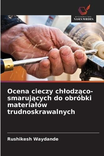 Ocena cieczy chlodząco-smarujących do obróbki materialów trudnoskrawalnych