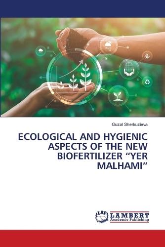 Ecological and Hygienic Aspects of the New Biofertilizer ""Yer Malhami""